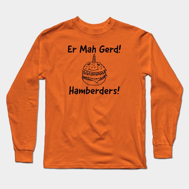 Er Mah Gerd! Hamberders! Long Sleeve T-Shirt by Joodls